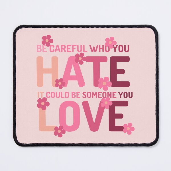 Item preview, Be Careful Who You Hate It Could Be Someone You Love designed and sold by designerpriti.