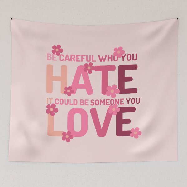 Item preview, Be Careful Who You Hate It Could Be Someone You Love designed and sold by designerpriti.