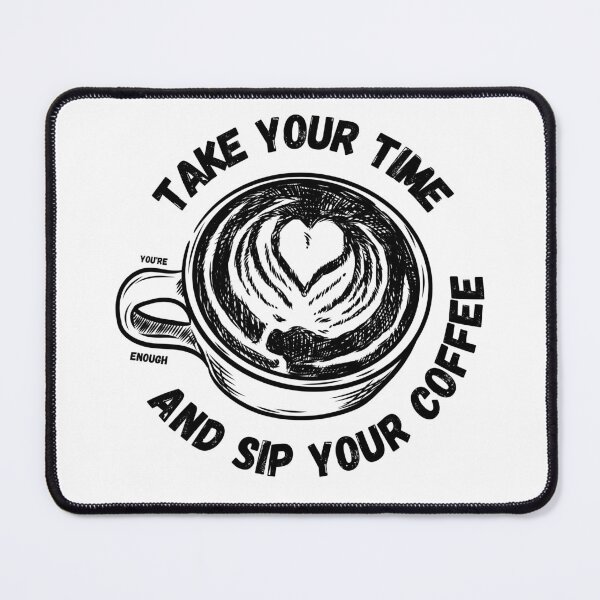 Item preview, Take your time and sip your coffee designed and sold by caffeinekind.