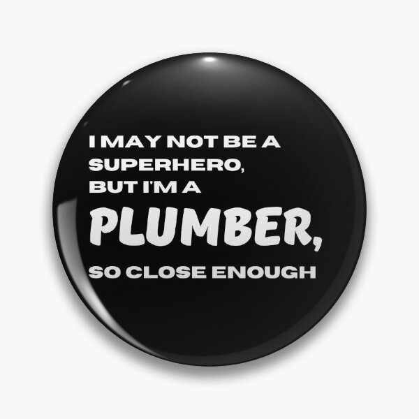 Item preview, I may not be a superhero but I'm a Plumber so close enough  | Lowest Price on Site designed and sold by The Plain Color Shop.