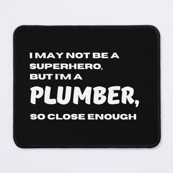 Item preview, I may not be a superhero but I'm a Plumber so close enough | Lowest Price on Site designed and sold by The Plain Color Shop.