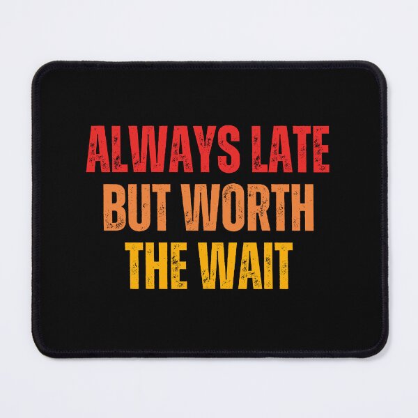 Item preview, always late but worth the wait designed and sold by DzynLand.