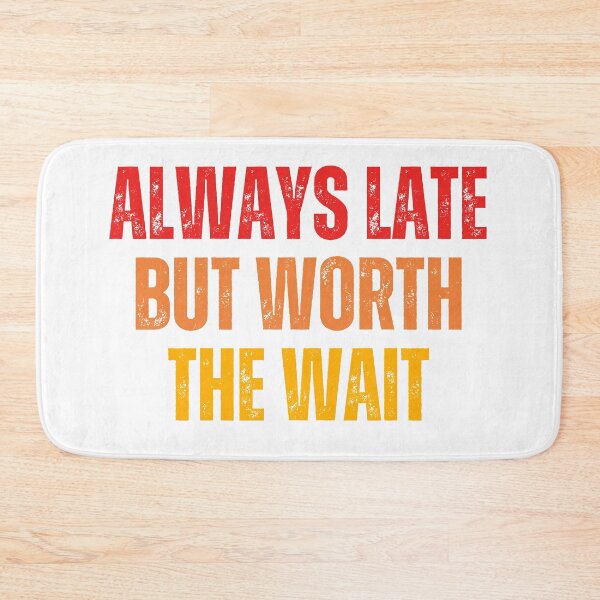 Item preview, always late but worth the wait designed and sold by DzynLand.