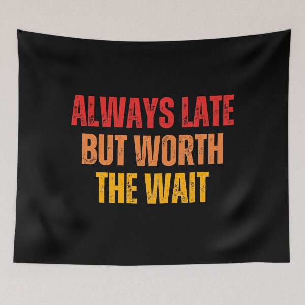 Item preview, always late but worth the wait designed and sold by DzynLand.