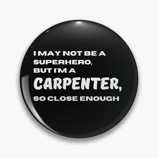 Item preview, I may not be a superhero but I'm a Carpenter so close enough  | Lowest Price on Site designed and sold by The Plain Color Shop.