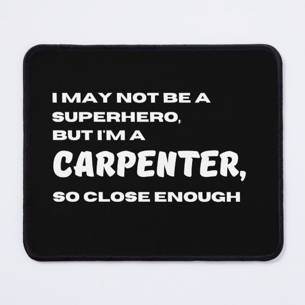 Item preview, I may not be a superhero but I'm a Carpenter so close enough | Lowest Price on Site designed and sold by The Plain Color Shop.