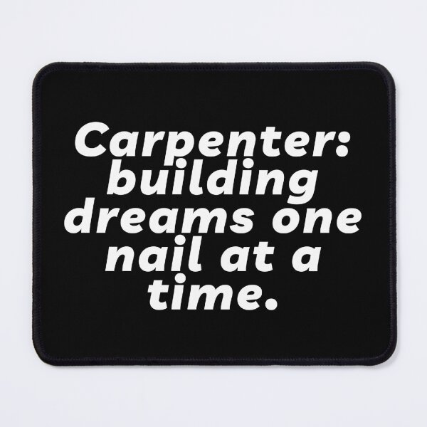 Item preview, Carpenter: building dreams one nail at a time | Lowest Price on Site designed and sold by The Plain Color Shop.
