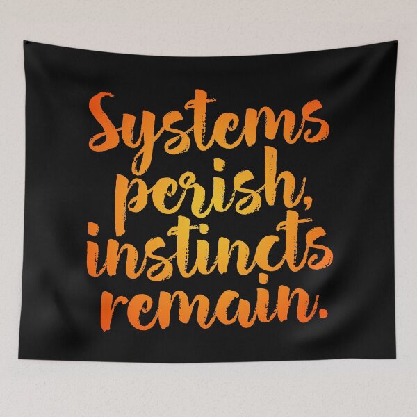 Item preview, Systems perish, instincts remain. v.3 designed and sold by x1brett.