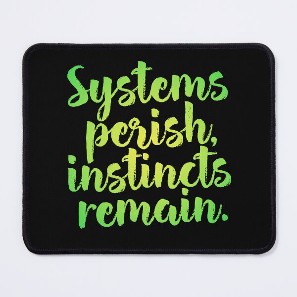 Item preview, Systems perish, instincts remain. v.5 designed and sold by x1brett.