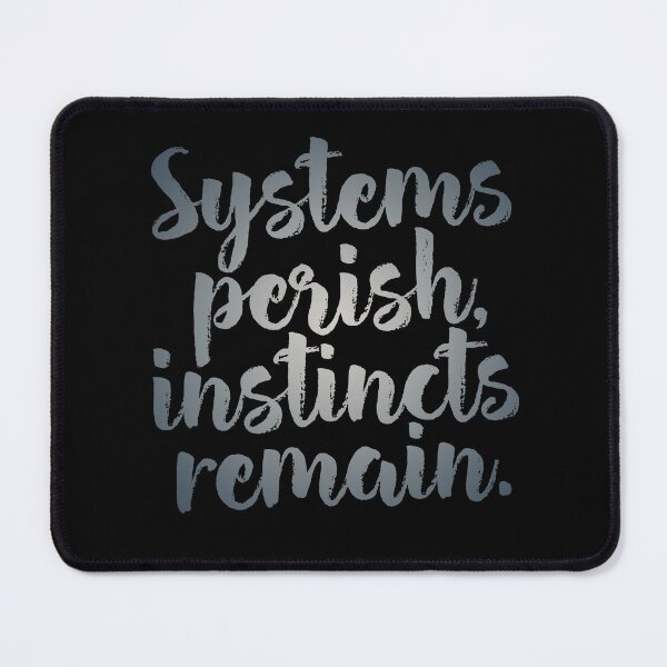 Item preview, Systems perish, instincts remain. v.6 designed and sold by x1brett.