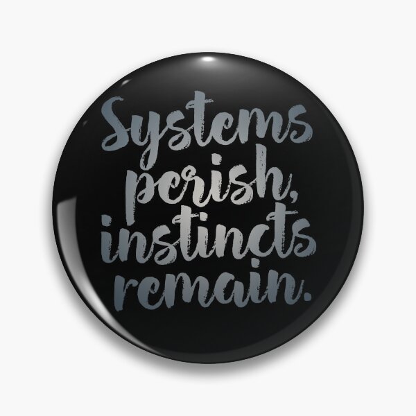 Item preview, Systems perish, instincts remain. v.6 designed and sold by x1brett.