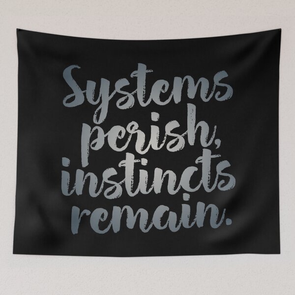 Item preview, Systems perish, instincts remain. v.6 designed and sold by x1brett.