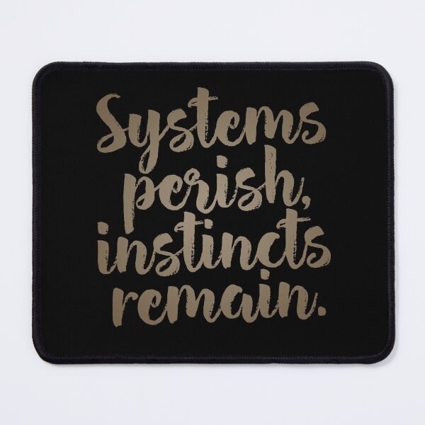 Item preview, Systems perish, instincts remain. v.7 designed and sold by x1brett.