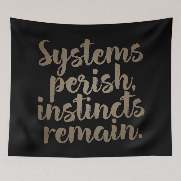 Item preview, Systems perish, instincts remain. v.7 designed and sold by x1brett.