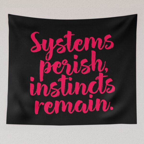 Item preview, Systems perish, instincts remain. v.8 designed and sold by x1brett.