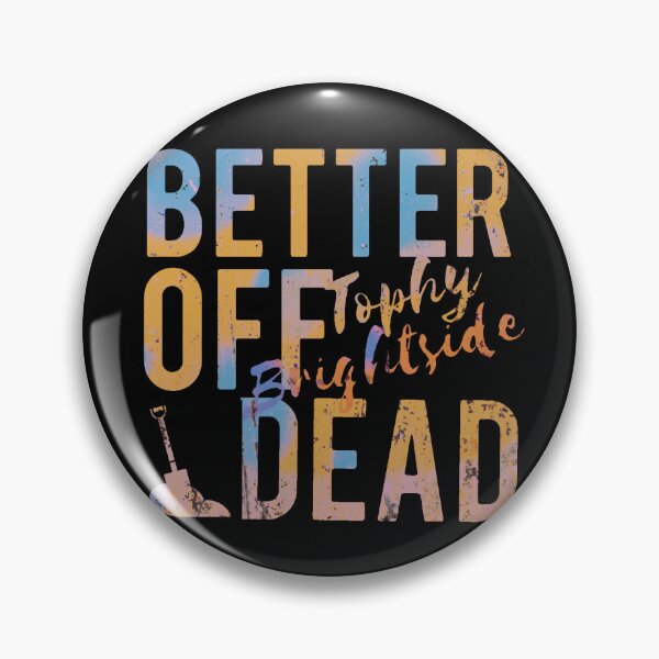 Item preview, Better Off Dead designed and sold by TophyBrightside.