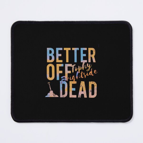 Item preview, Better Off Dead designed and sold by TophyBrightside.