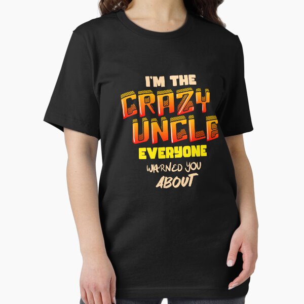 Item preview, I'm the crazy uncle everyone warned you about designed and sold by bennikaufmann.