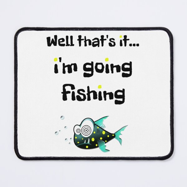 Item preview, Well that's it...i'm going fishing designed and sold by Topmel.