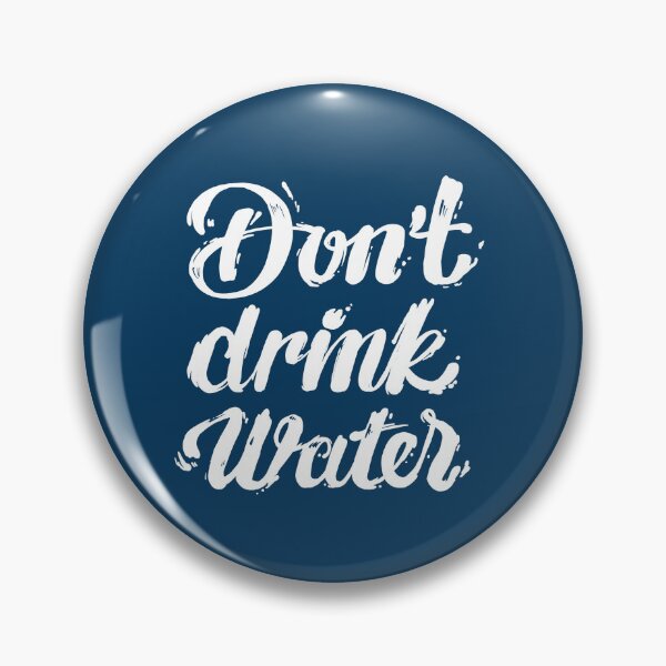 Item preview, Don't drink water designed and sold by KnifeySpooney.