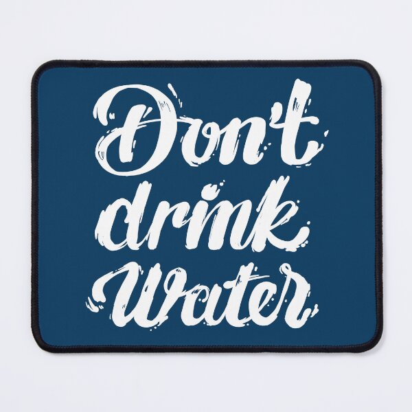 Item preview, Don't drink water designed and sold by KnifeySpooney.