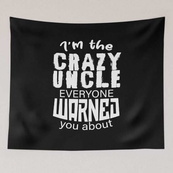 Item preview, I'm the crazy uncle everyone warned you about 2 designed and sold by bennikaufmann.