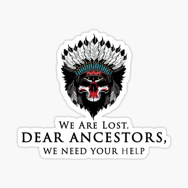 Dear Ancestors We Need Red Indian Sticker