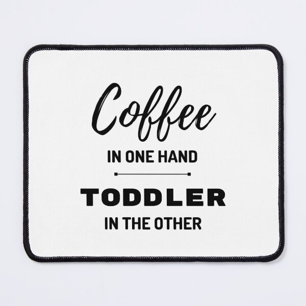 Item preview, Coffee in one hand, Toddler in the other - BLACK designed and sold by caffeinekind.