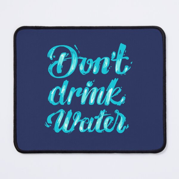 Item preview, Don't drink water designed and sold by KnifeySpooney.