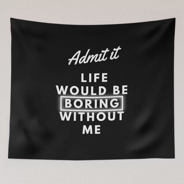 Item preview, admit it life would be boring without me designed and sold by 0allthing.