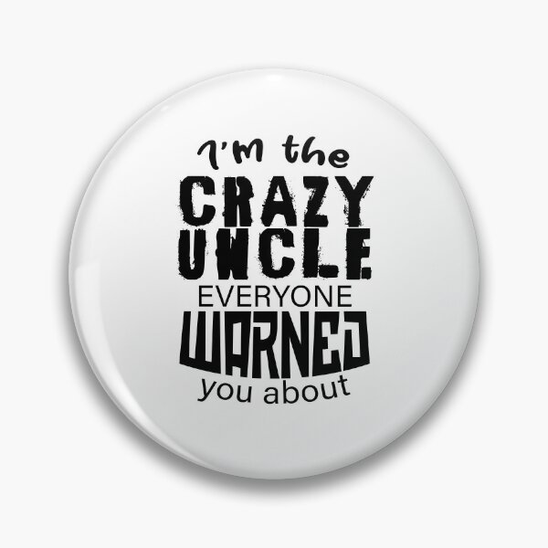 Item preview, I'm the crazy uncle everyone warned you about 3 designed and sold by bennikaufmann.