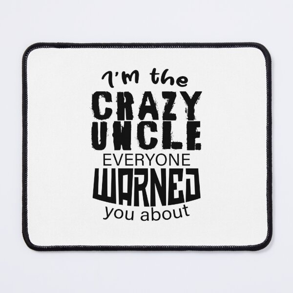 Item preview, I'm the crazy uncle everyone warned you about 3 designed and sold by bennikaufmann.
