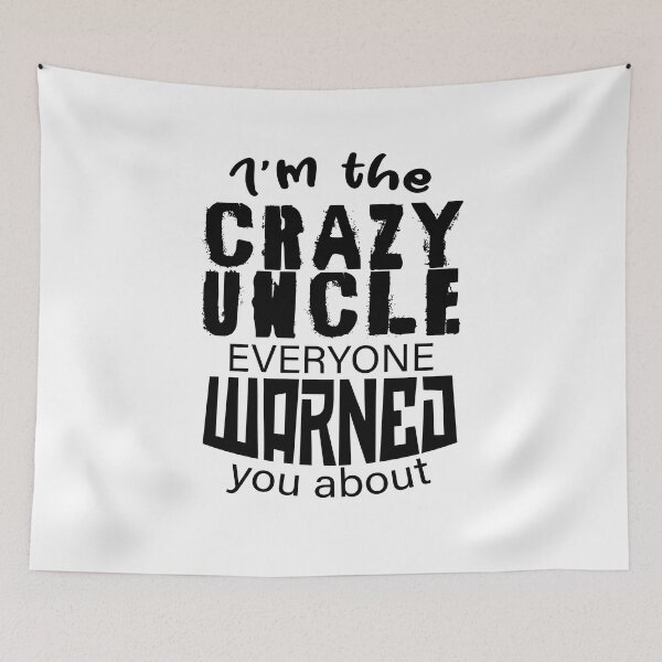 Item preview, I'm the crazy uncle everyone warned you about 3 designed and sold by bennikaufmann.