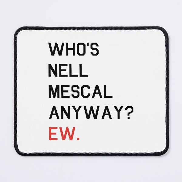 Item preview, who's nell mescal anyway? ew.  designed and sold by rosieamelia.