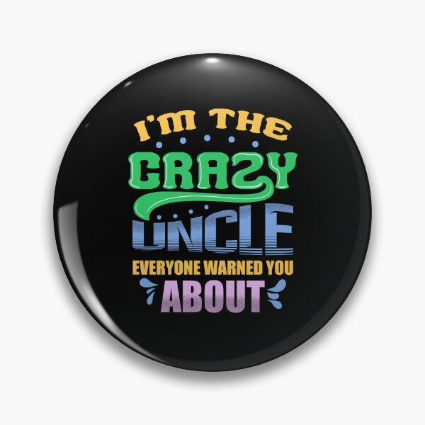 Item preview, I'm the crazy uncle everyone warned you about 4 designed and sold by bennikaufmann.