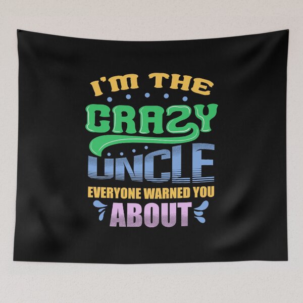 Item preview, I'm the crazy uncle everyone warned you about 4 designed and sold by bennikaufmann.