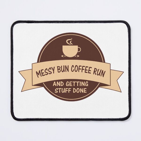 Item preview, Messy Bun Coffee Run And Getting Stuff Done designed and sold by Simo200.