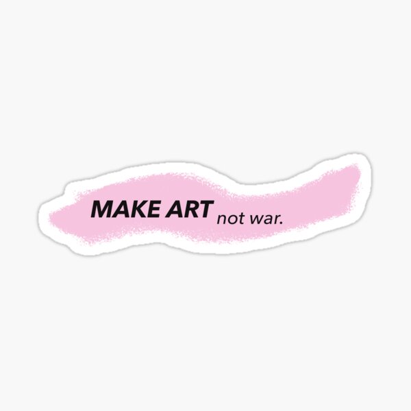 MAKE ART not war. Sticker