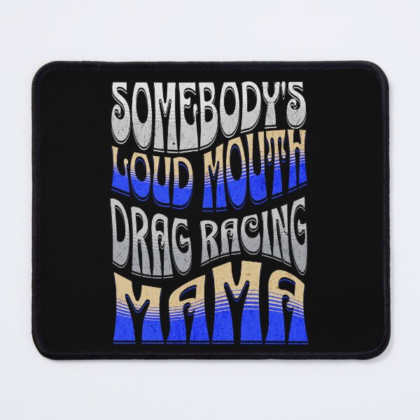 Item preview, Somebody's Loud Mouth Drag Racing Mama Funny Sarcastic Saying Somebody Loud Mouth Loudmouth Drag Racer Street Racer Race Track designed and sold by CarantinedChaos.