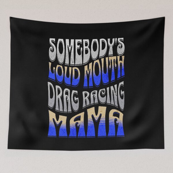 Item preview, Somebody's Loud Mouth Drag Racing Mama Funny Sarcastic Saying Somebody Loud Mouth Loudmouth Drag Racer Street Racer Race Track designed and sold by CarantinedChaos.