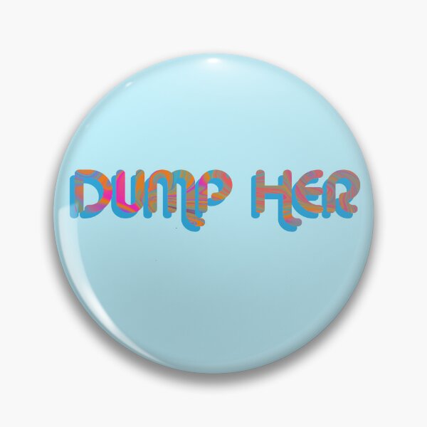 Item preview, "Dump Her" on Blue Psychedelic with groovy font designed and sold by fatherbruhl.