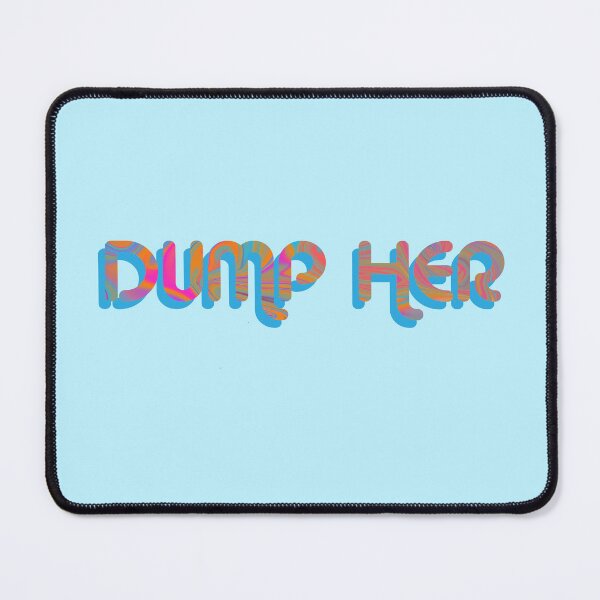 Item preview, "Dump Her" on Blue Psychedelic with groovy font designed and sold by fatherbruhl.