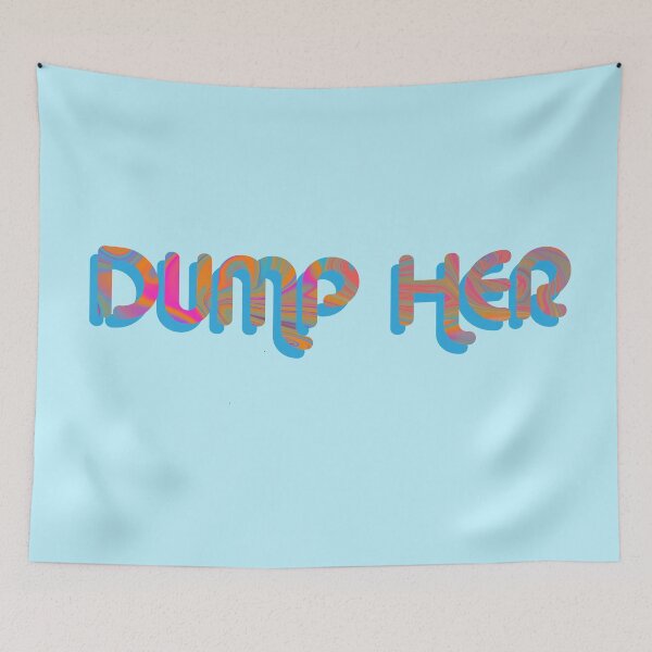 Item preview, "Dump Her" on Blue Psychedelic with groovy font designed and sold by fatherbruhl.