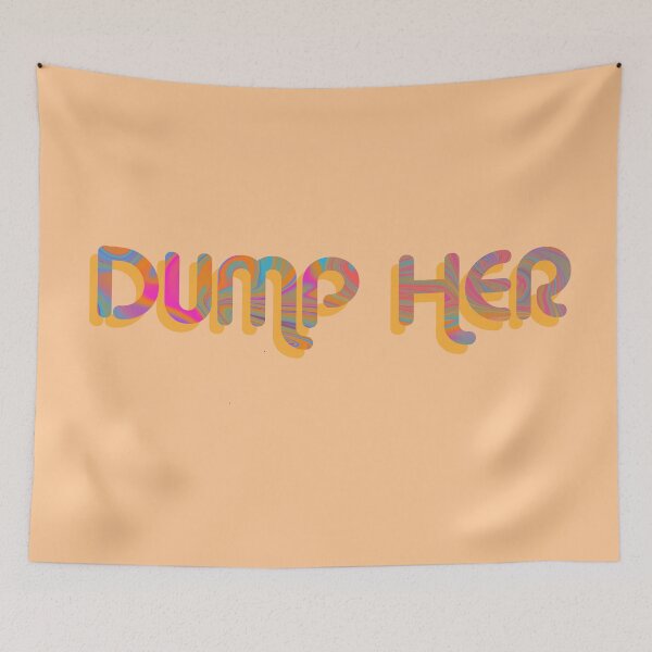 Item preview, "Dump Her" on Orange Psychedelic with groovy font designed and sold by fatherbruhl.