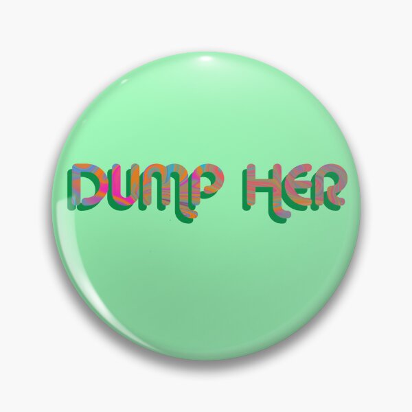 Item preview, "Dump Her" on Green Psychedelic with groovy font designed and sold by fatherbruhl.