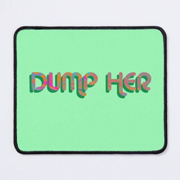 Item preview, "Dump Her" on Green Psychedelic with groovy font designed and sold by fatherbruhl.