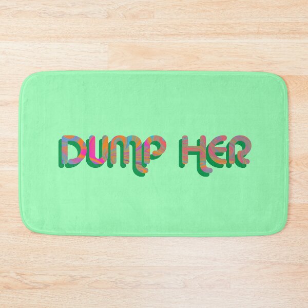 Item preview, "Dump Her" on Green Psychedelic with groovy font designed and sold by fatherbruhl.