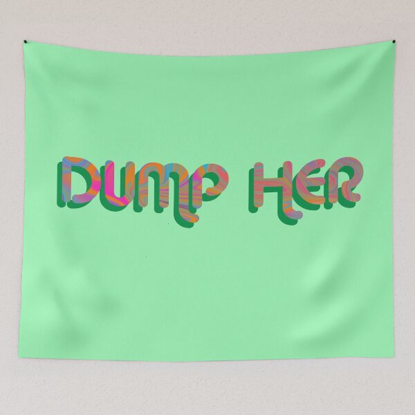 Item preview, "Dump Her" on Green Psychedelic with groovy font designed and sold by fatherbruhl.