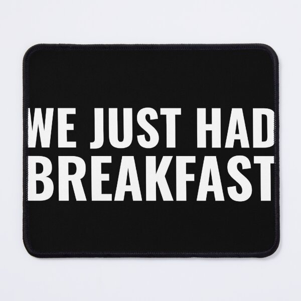 Item preview, We Just Had Breakfast designed and sold by gobbieshoppe.