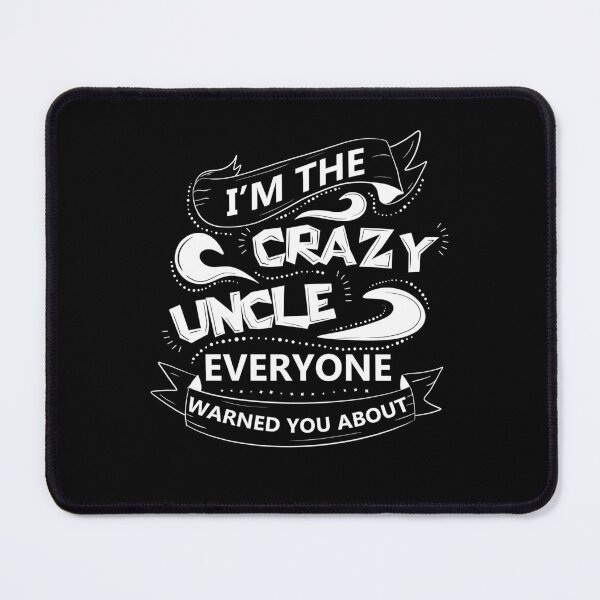 Item preview, I'm the crazy uncle everyone warned you about 5 designed and sold by bennikaufmann.